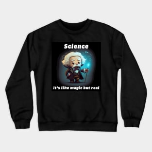 Science, it's like magic but real Crewneck Sweatshirt